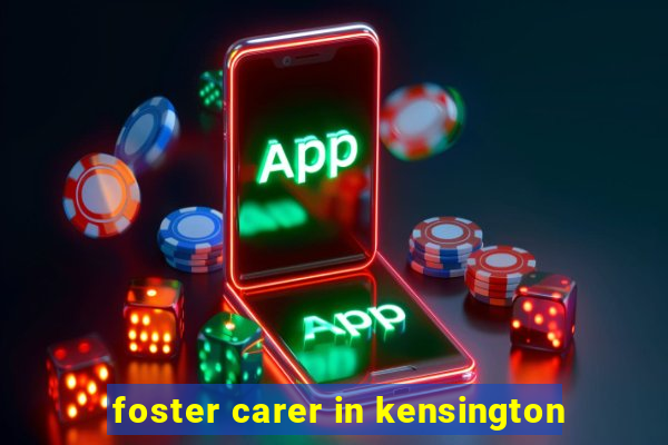 foster carer in kensington